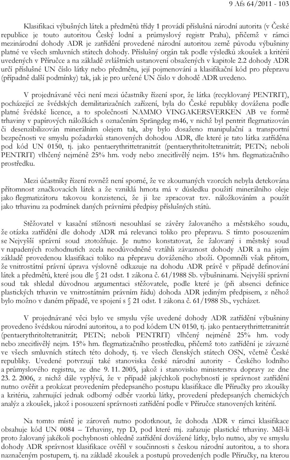 Příslušný orgán tak podle výsledků zkoušek a kritérií uvedených v Příručce a na základě zvláštních ustanovení obsažených v kapitole 2.