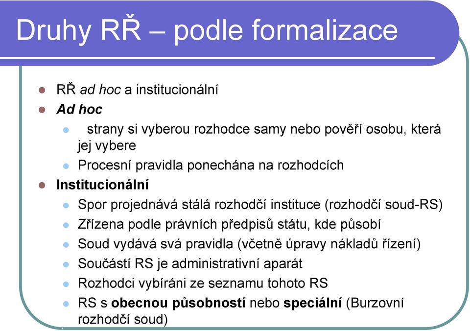 soud-rs) Zřízena podle právních předpisů státu, kde působí Soud vydává svá pravidla (včetně úpravy nákladů řízení) Součástí