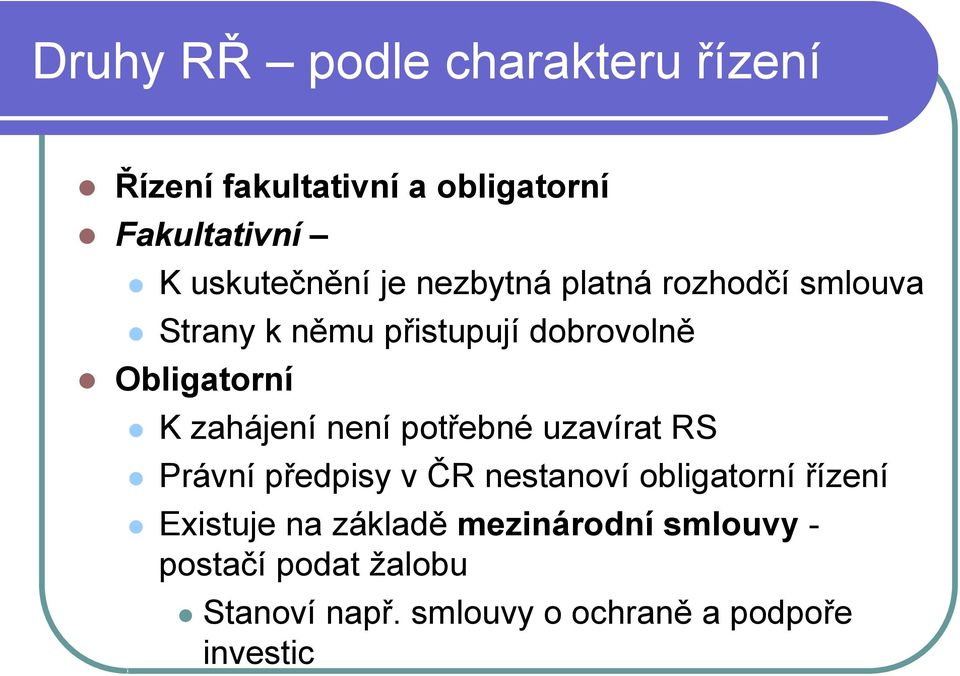 není potřebné uzavírat RS Právní předpisy v ČR nestanoví obligatorní řízení Existuje na