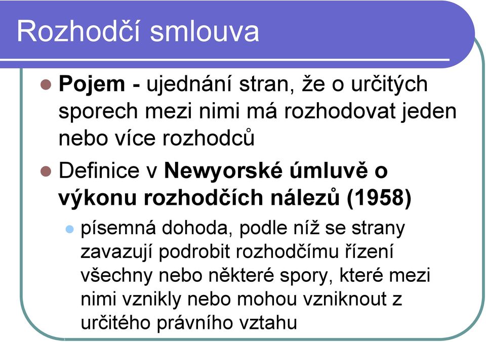 písemná dohoda, podle níž se strany zavazují podrobit rozhodčímu řízení všechny nebo