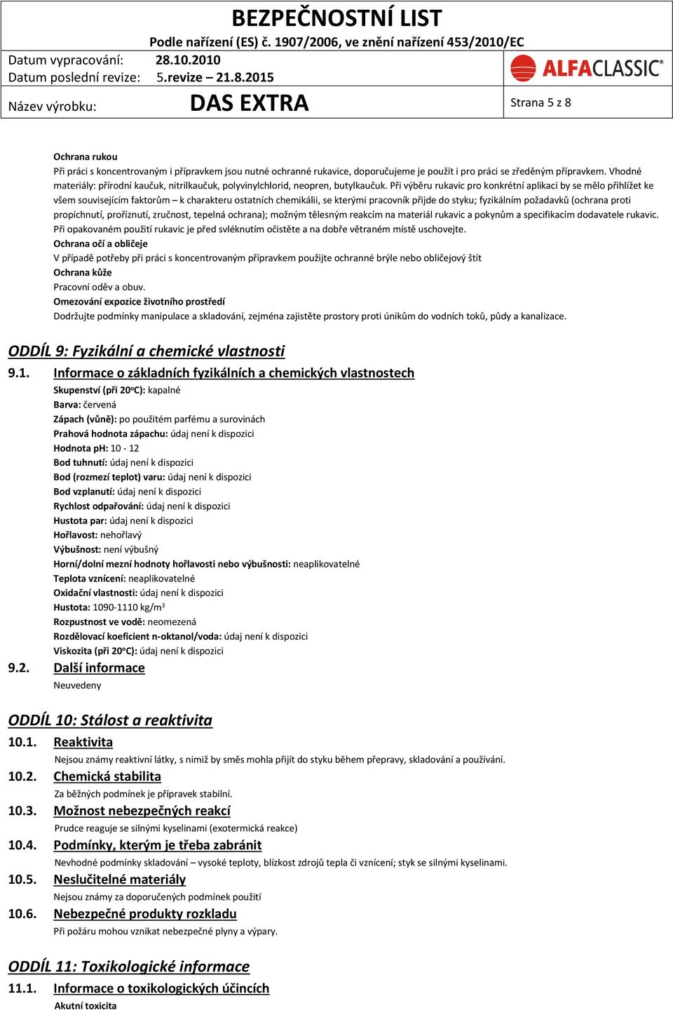 Při výběru rukavic pro konkrétní aplikaci by se mělo přihlížet ke všem souvisejícím faktorům k charakteru ostatních chemikálii, se kterými pracovník přijde do styku; fyzikálním požadavků (ochrana