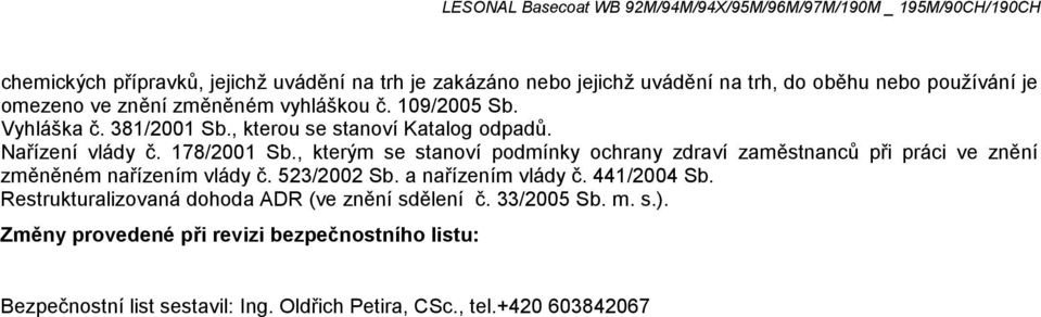 , kterým se stanoví podmínky ochrany zdraví zaměstnanců při práci ve znění změněném nařízením vlády č. 523/2002 Sb. a nařízením vlády č. 441/2004 Sb.