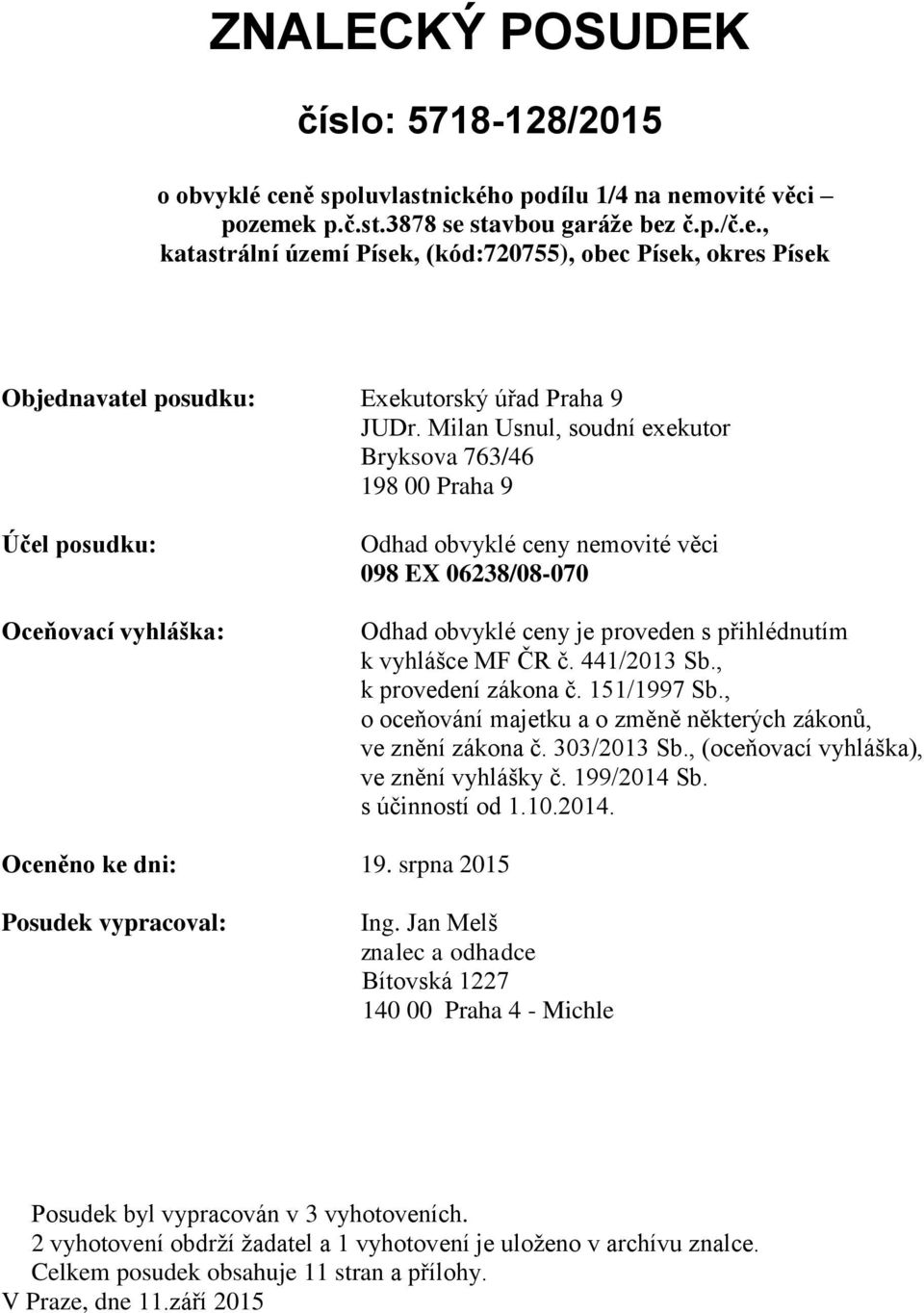 vyhlášce MF ČR č. 441/2013 Sb., k provedení zákona č. 151/1997 Sb., o oceňování majetku a o změně některých zákonů, ve znění zákona č. 303/2013 Sb., (oceňovací vyhláška), ve znění vyhlášky č.