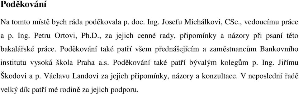 Poděkování také patří všem přednášejícím a zaměstnancům Bankovního institutu vysoká škola Praha a.s. Poděkování také patří bývalým kolegům p.