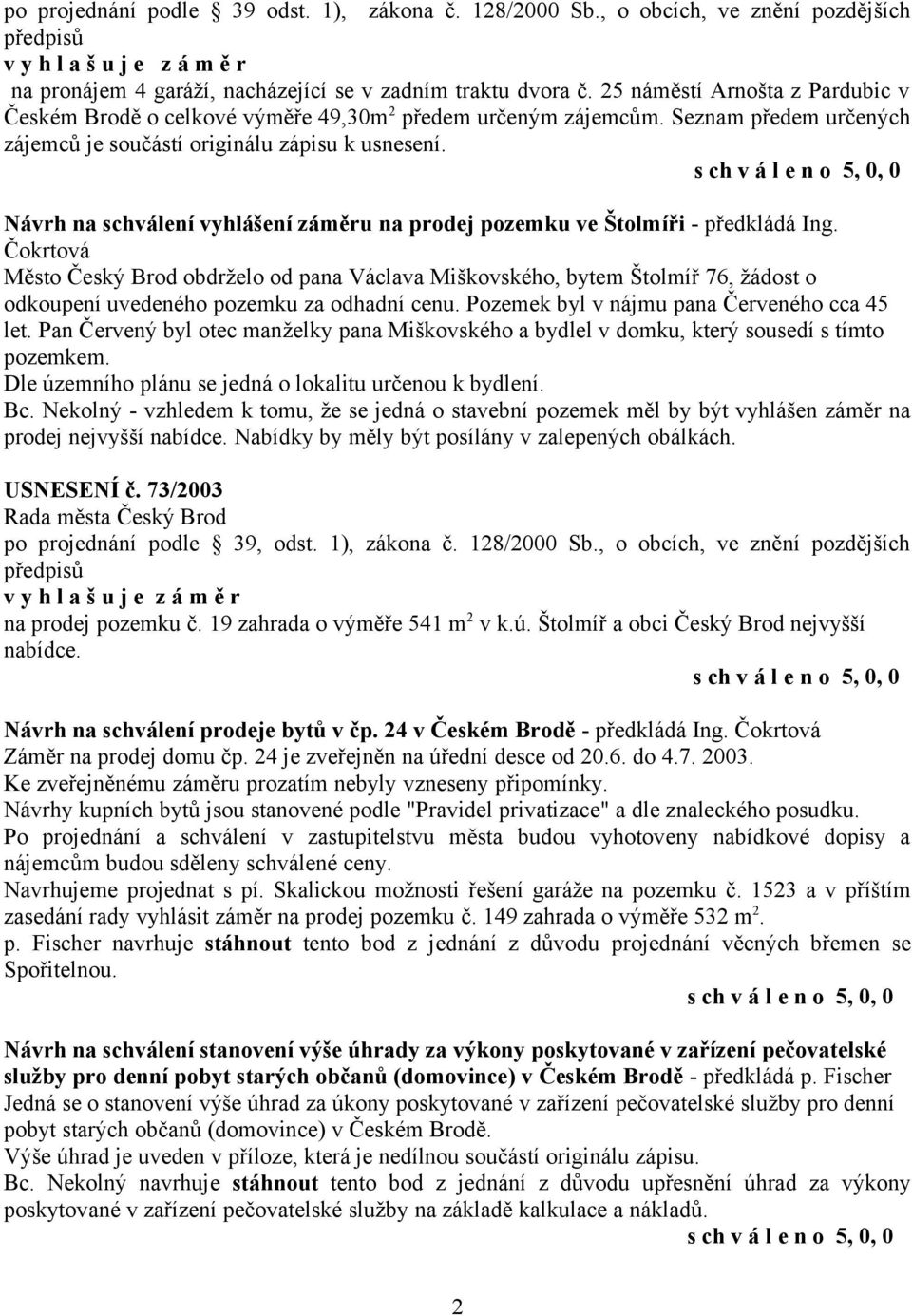 Návrh na schválení vyhlášení záměru na prodej pozemku ve Štolmíři - předkládá Ing.