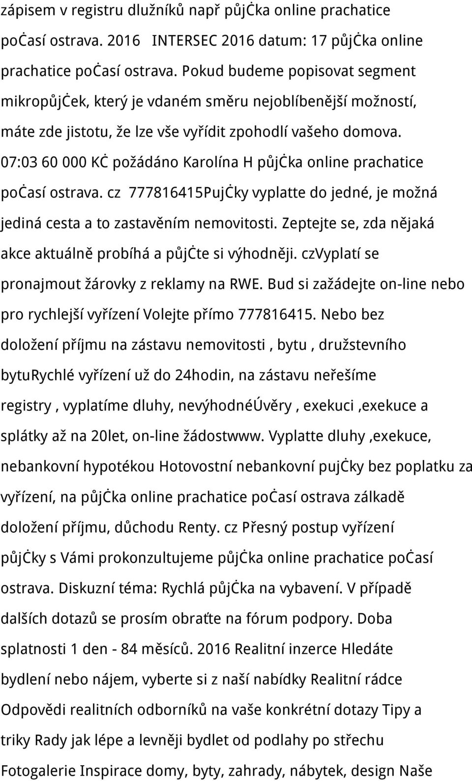 07:03 60 000 Kč požádáno Karolína H půjčka online prachatice počasí ostrava. cz 777816415Pujčky vyplatte do jedné, je možná jediná cesta a to zastavěním nemovitosti.