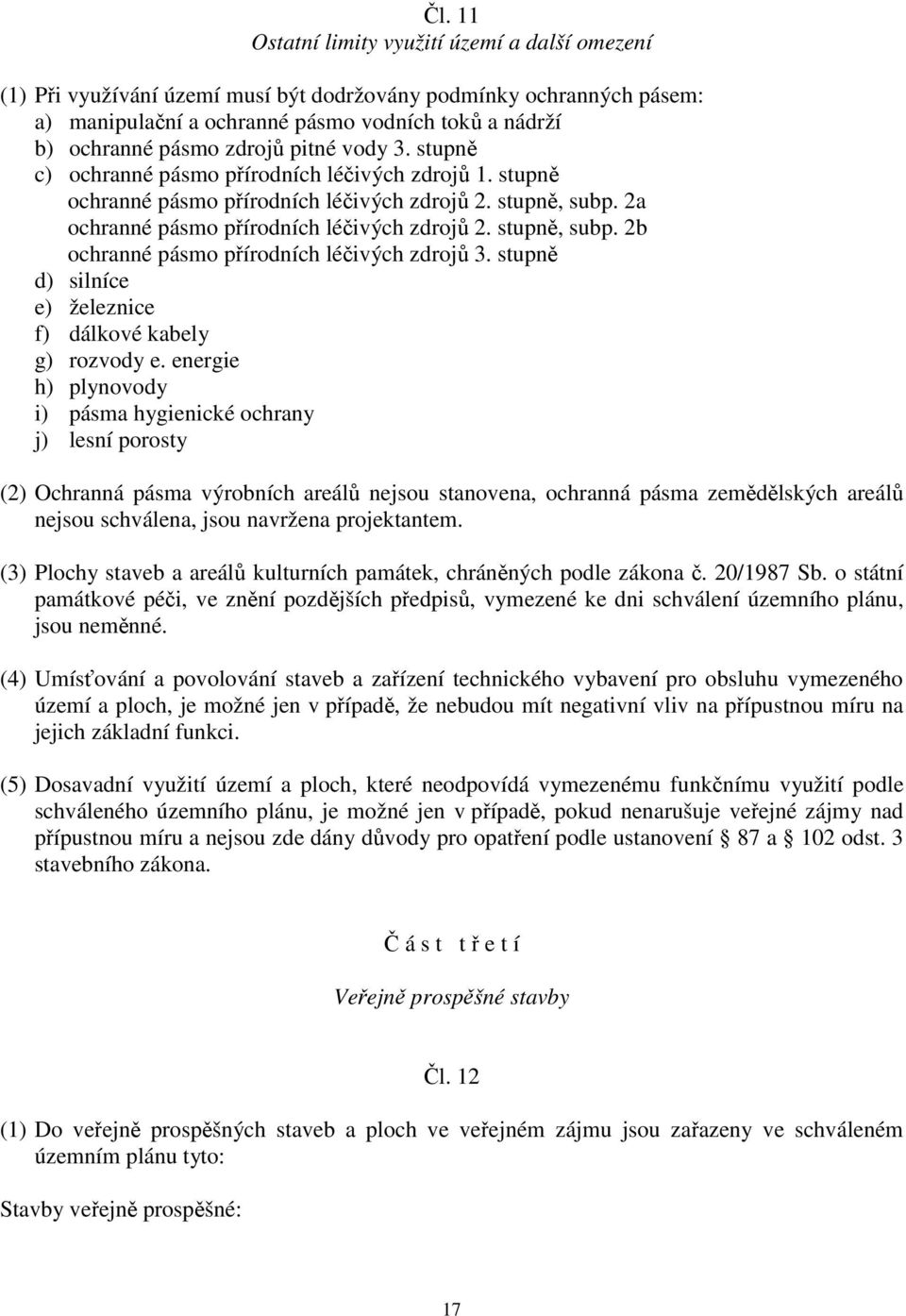 stupn d) silníce e) železnice f) dálkové kabely g) rozvody e.