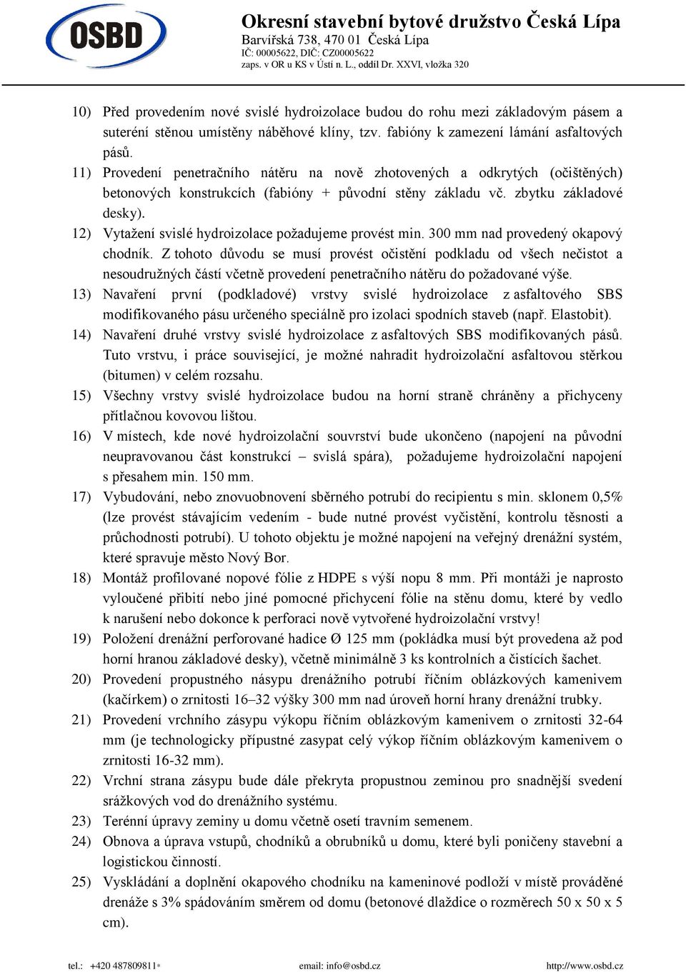 12) Vytažení svislé hydroizolace požadujeme provést min. 300 mm nad provedený okapový chodník.