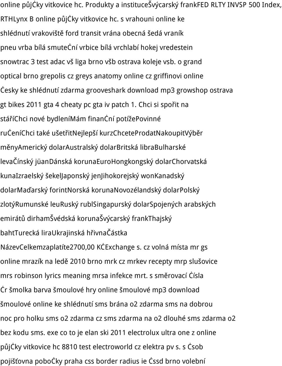 o grand optical brno grepolis cz greys anatomy online cz griffinovi online česky ke shlédnutí zdarma grooveshark download mp3 growshop ostrava gt bikes 2011 gta 4 cheaty pc gta iv patch 1.