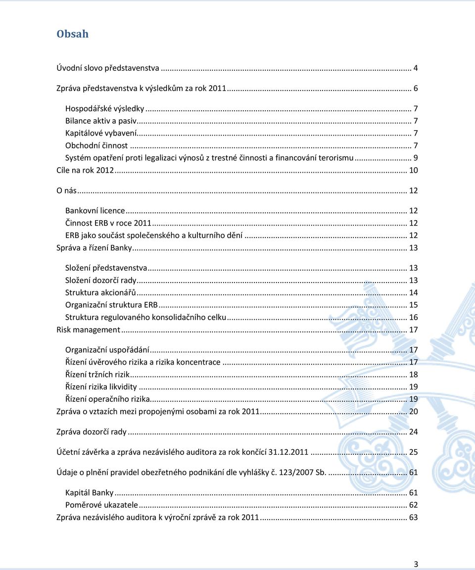 .. 12 ERB jako součást společenského a kulturního dění... 12 Správa a řízení Banky... 13 Složení představenstva... 13 Složení dozorčí rady... 13 Struktura akcionářů... 14 Organizační struktura ERB.