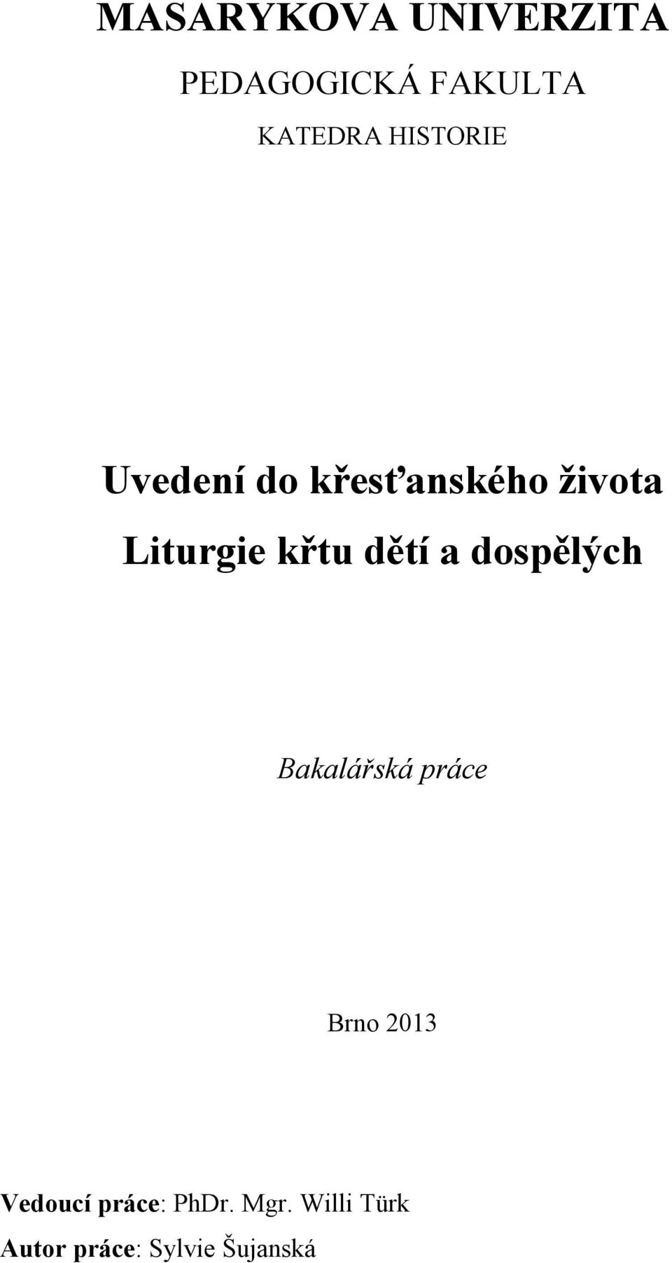 dětí a dospělých Bakalářská práce Brno 2013 Vedoucí