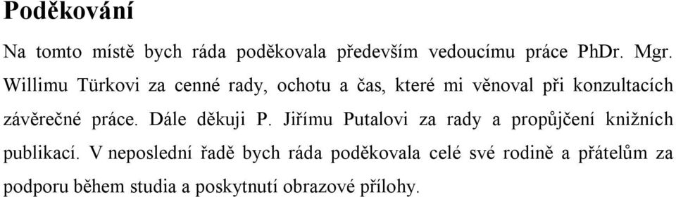 práce. Dále děkuji P. Jiřímu Putalovi za rady a propůjčení knižních publikací.