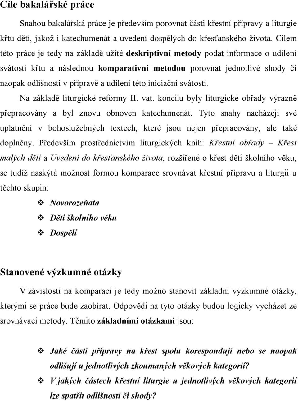 udílení této iniciační svátosti. Na základě liturgické reformy II. vat. koncilu byly liturgické obřady výrazně přepracovány a byl znovu obnoven katechumenát.