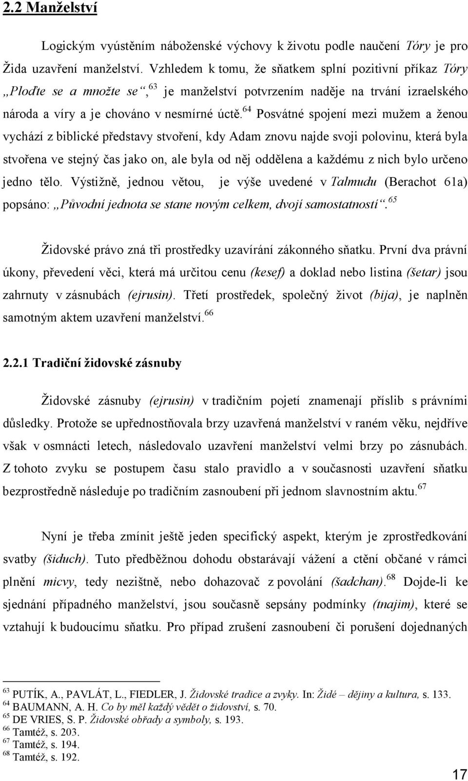 64 Posvátné spojení mezi mužem a ženou vychází z biblické představy stvoření, kdy Adam znovu najde svoji polovinu, která byla stvořena ve stejný čas jako on, ale byla od něj oddělena a každému z nich