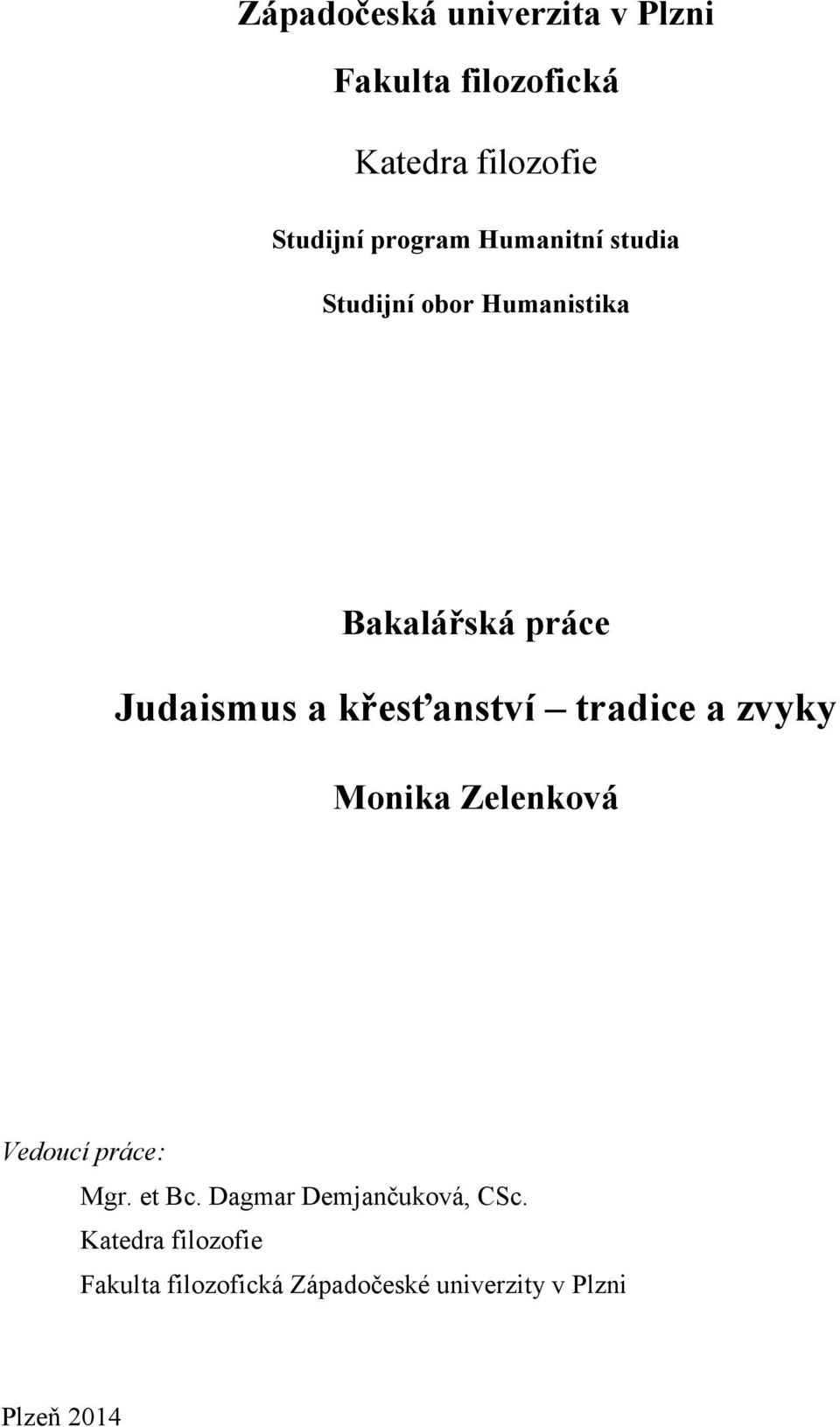 křesťanství tradice a zvyky Monika Zelenková Vedoucí práce: Mgr. et Bc.