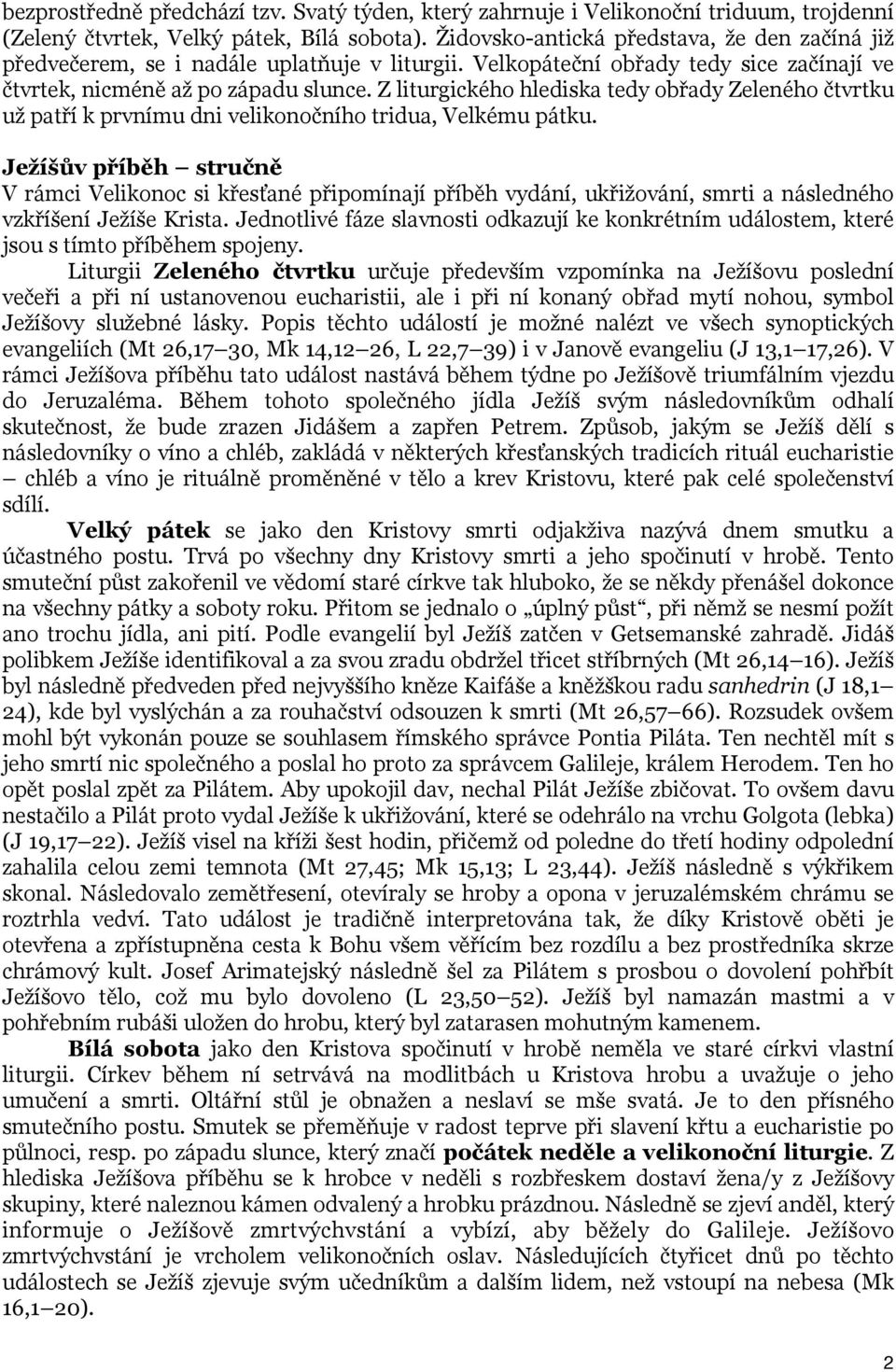 Z liturgického hlediska tedy obřady Zeleného čtvrtku už patří k prvnímu dni velikonočního tridua, Velkému pátku.