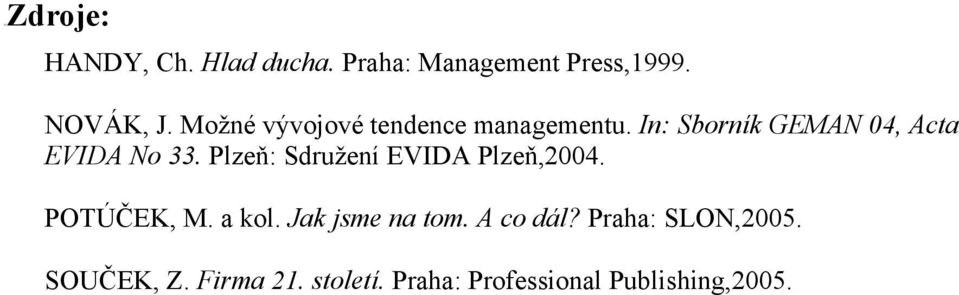 Plzeň: Sdružení EVIDA Plzeň,2004. POTÚČEK, M. a kol. Jak jsme na tom. A co dál?