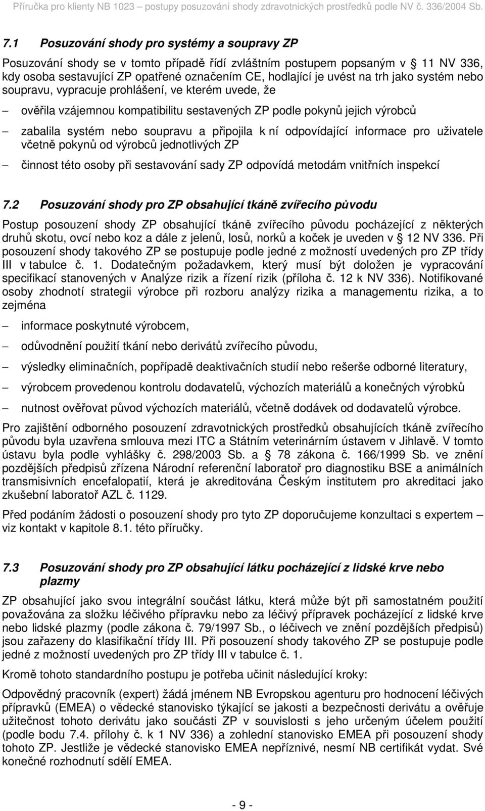 odpovídající informace pro uživatele včetně pokynů od výrobců jednotlivých ZP činnost této osoby při sestavování sady ZP odpovídá metodám vnitřních inspekcí 7.