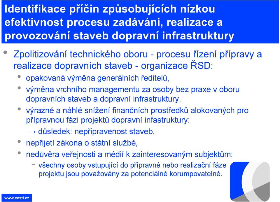 alokovaných pro přípravnou fázi projektů dopravní infastruktury: důsledek: nepřipravenost staveb, nepřijetí zákona o státní službě, nedůvěra