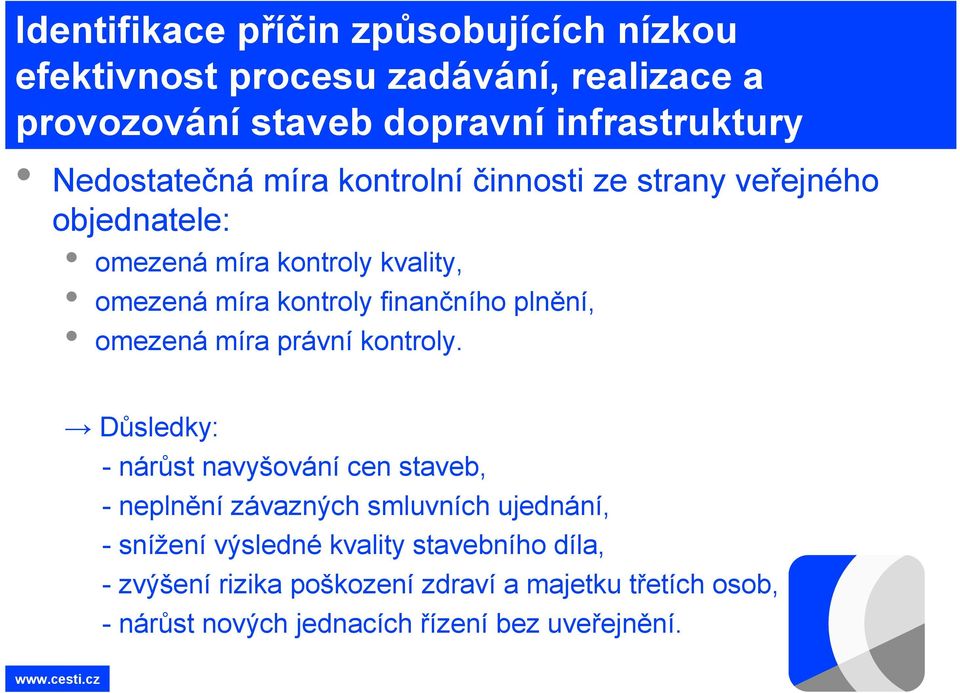 Důsledky: - nárůst navyšování cen staveb, - neplnění závazných smluvních ujednání, - snížení výsledné