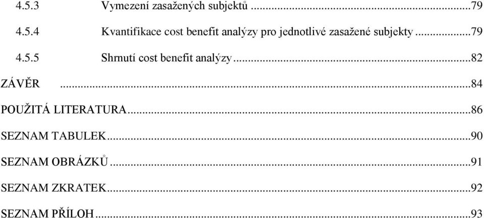5 Shrnutí cost benefit analýzy...82 ZÁVĚR...84 POUŽITÁ LITERATURA.