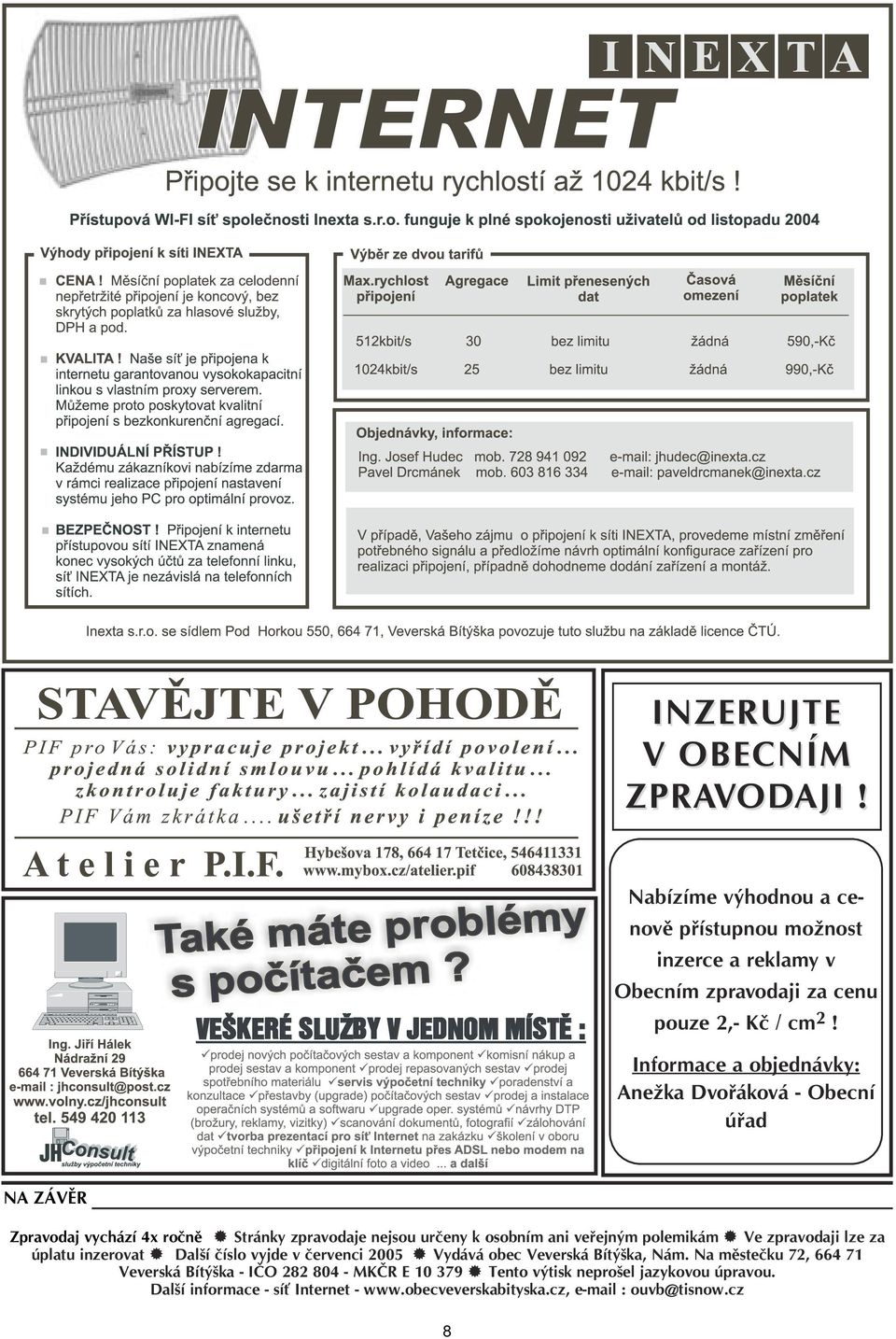 polemikám Ve zpravodaji lze za úplatu inzerovat Další číslo vyjde v červenci 2005 Vydává obec Veverská Bítýška, Nám.