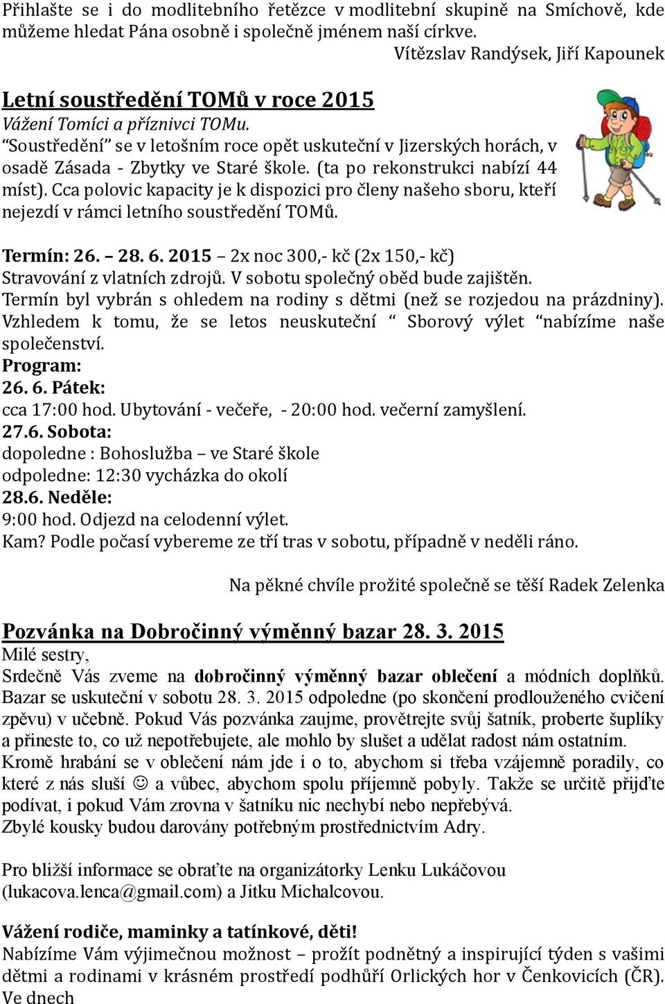 Soustr ede ní se v letos ním roce ope t uskutec ní v Jizersky ch hora ch, v osade Za sada - Zbytky ve Stare s kole. (ta po rekonstrukci nabízí 44 míst).