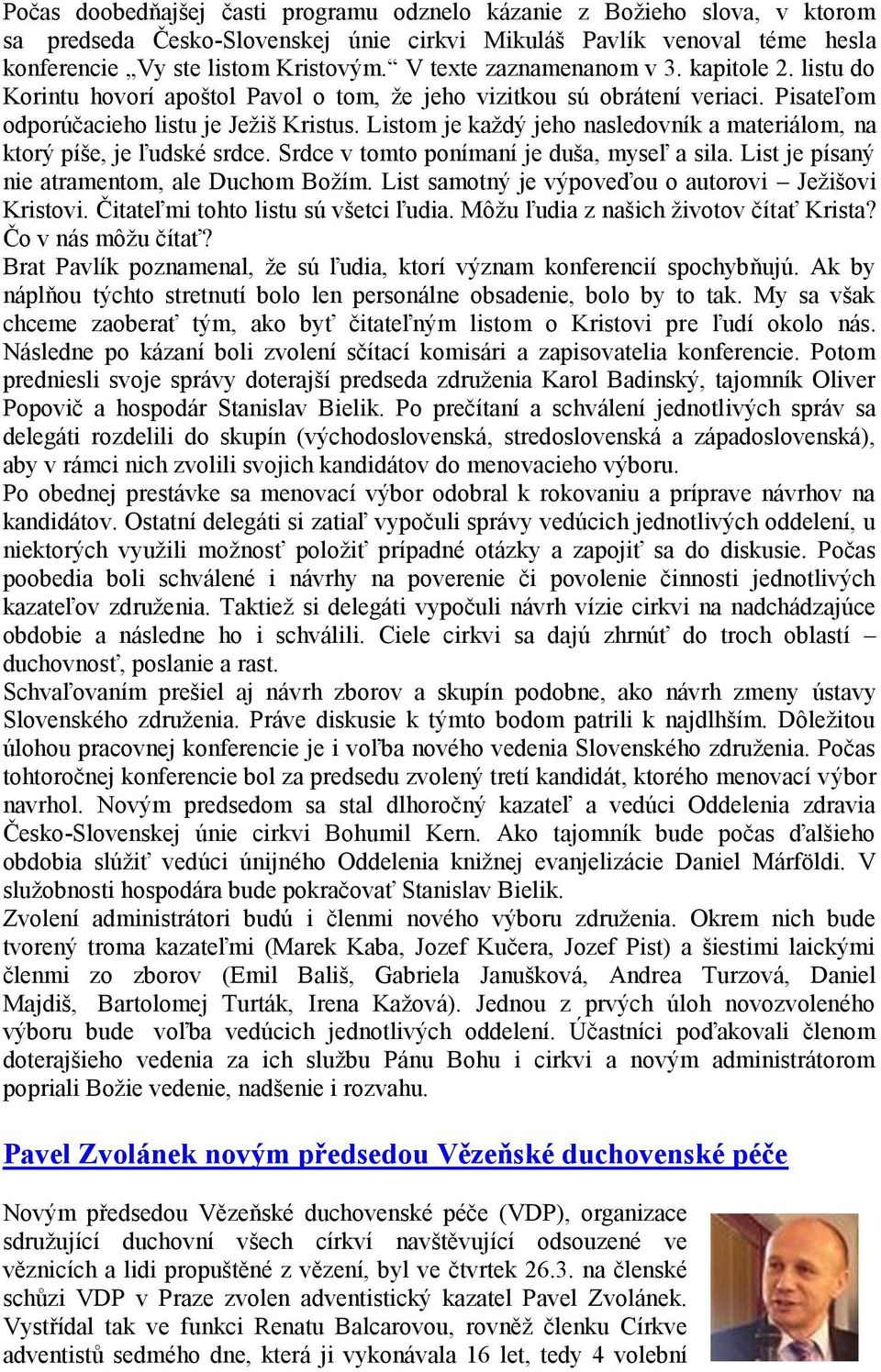 Listom je každý jeho nasledovník a materiálom, na ktorý píše, je ľudské srdce. Srdce v tomto ponímaní je duša, myseľ a sila. List je písaný nie atramentom, ale Duchom Božím.