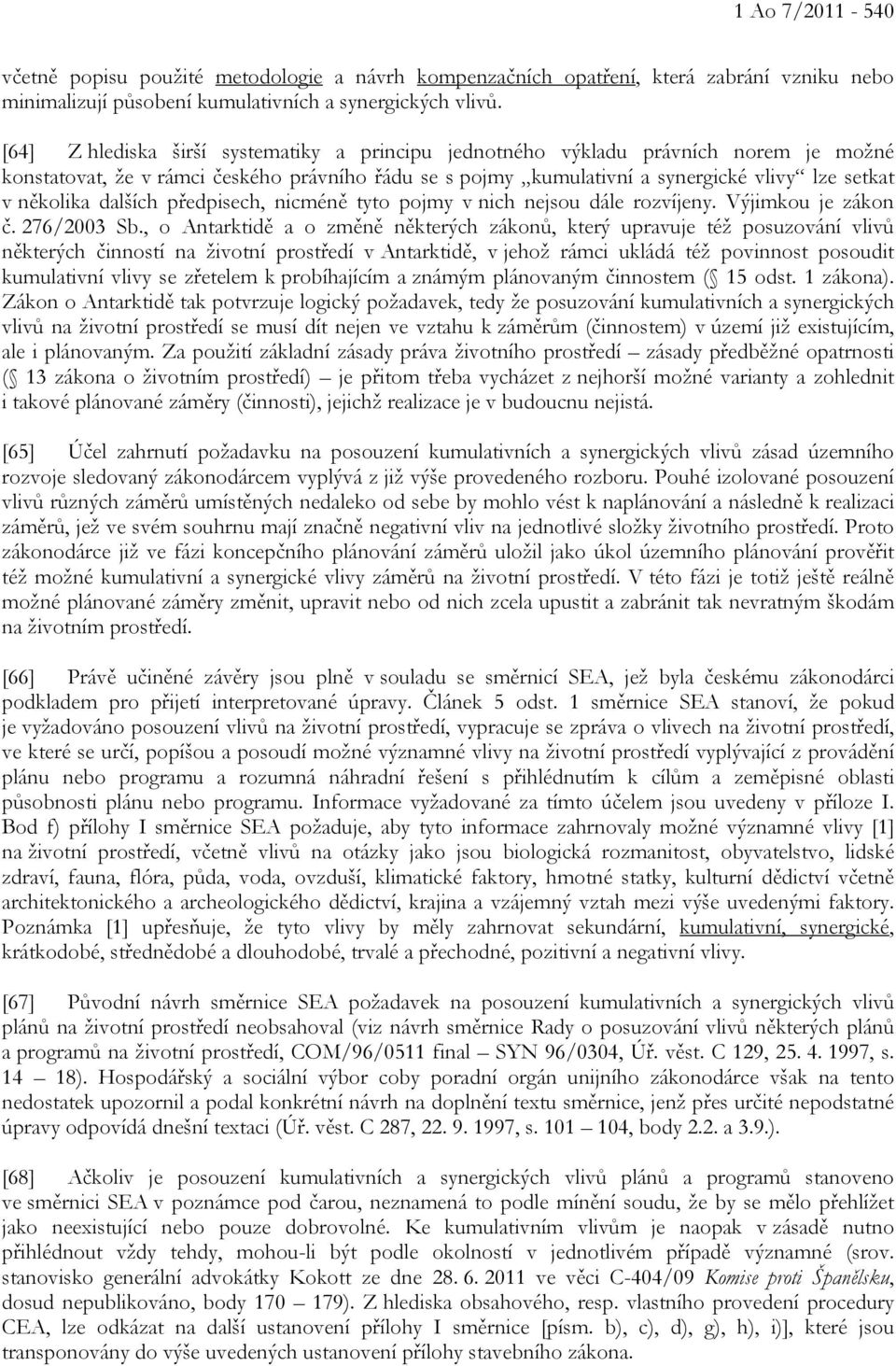 dalších předpisech, nicméně tyto pojmy v nich nejsou dále rozvíjeny. Výjimkou je zákon č. 276/2003 Sb.