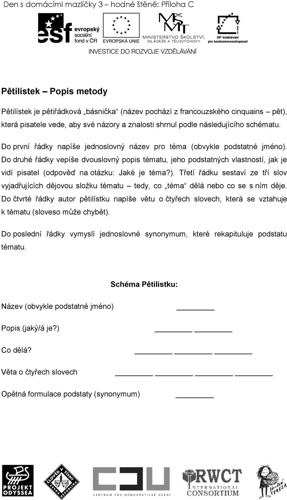 Do druhé řádky vepíše dvouslovný popis tématu, jeho podstatných vlastností, jak je vidí pisatel (odpověď na otázku: Jaké je téma?).