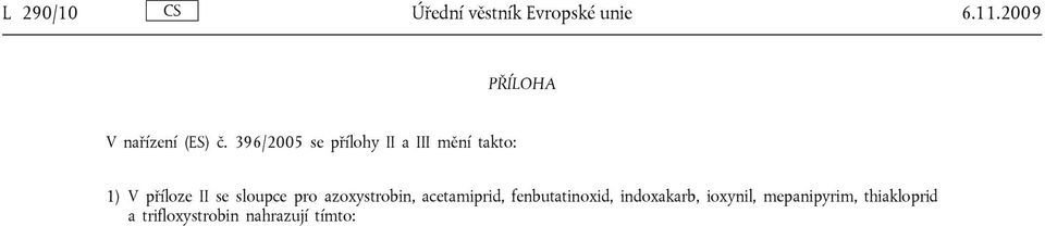 396/2005 se přílohy II a III mění takto: 1) V příloze II se sloupce