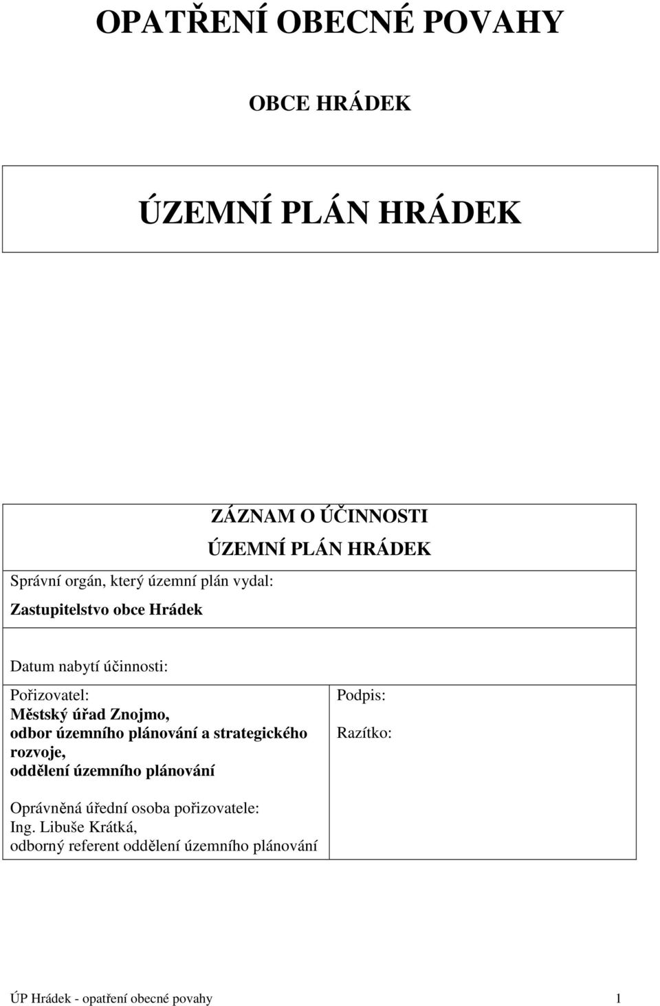 odbor územního plánování a strategického rozvoje, oddělení územního plánování Podpis: Razítko: Oprávněná úřední