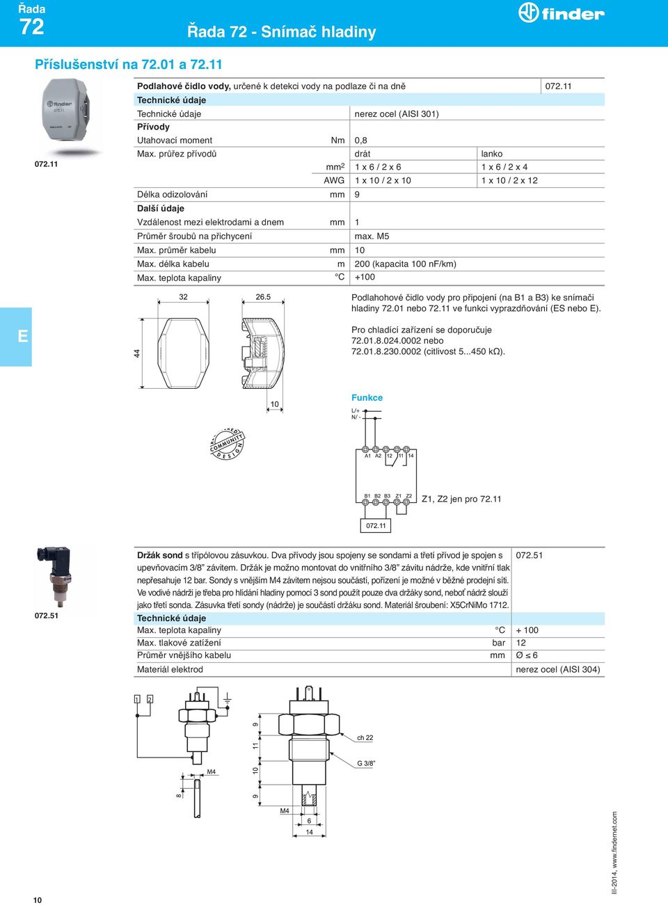 průřez přívodů drát lanko mm 2 1 x 6 / 2 x 6 1 x 6 / 2 x 4 AWG 1 x 10 / 2 x 10 1 x 10 / 2 x 12 Délka odizolování mm 9 Další údaje Vzdálenost mezi elektrodami a dnem mm 1 Průměr šroubů na přichycení