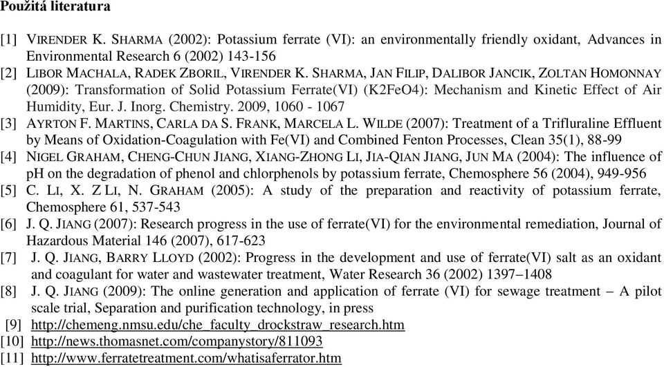 SHARMA, JAN FILIP, DALIBOR JANCIK, ZOLTAN HOMONNAY (2009): Transformation of Solid Potassium Ferrate(VI) (K2FeO4): Mechanism and Kinetic Effect of Air Humidity, Eur. J. Inorg. Chemistry.