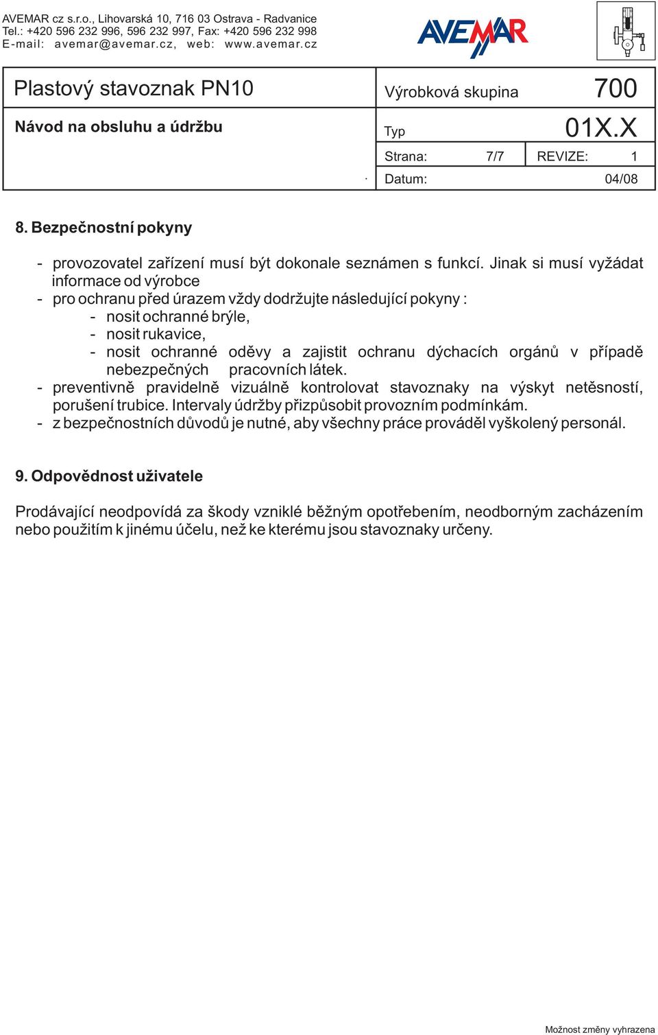 v případě nebezpečných pracovních látek - preventivně pravidelně vizuálně kontrolovat stavoznaky na výskyt netěsností, porušení trubice Intervaly údržby přizpůsobit provozním podmínkám - z