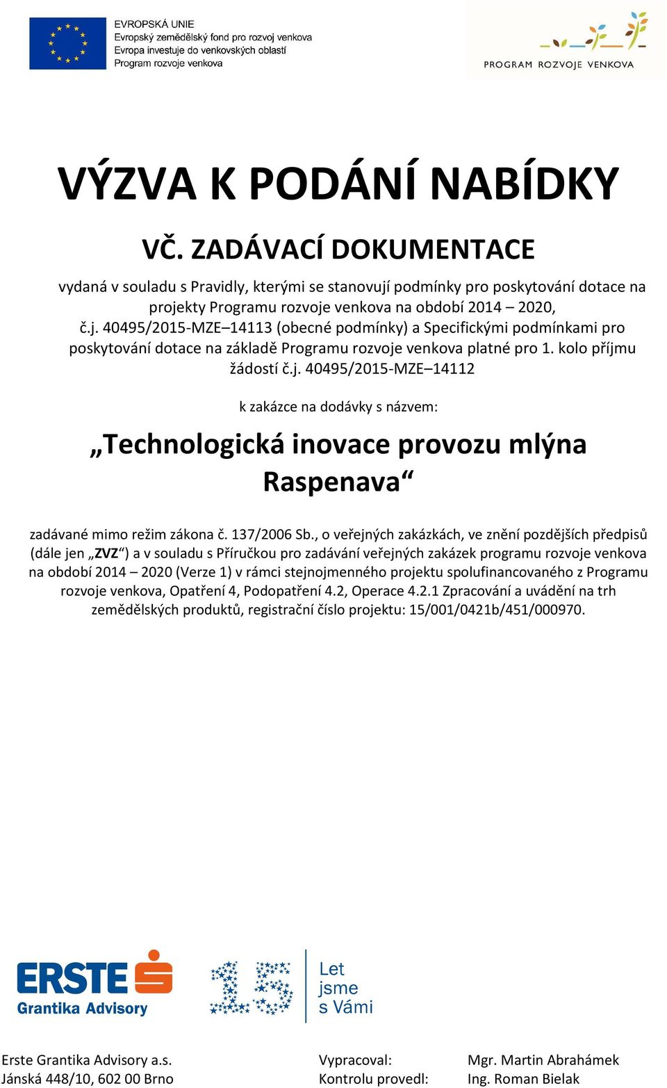 kolo příjmu žádostí č.j. 40495/2015-MZE 14112 k zakázce na dodávky s názvem: Technologická inovace provozu mlýna Raspenava zadávané mimo režim zákona č. 137/2006 Sb.