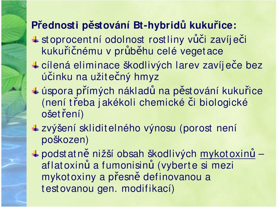 třeba jakékoli chemické či biologické ošetření) zvýšení skliditelného výnosu (porost není poškozen) podstatně nižší obsah