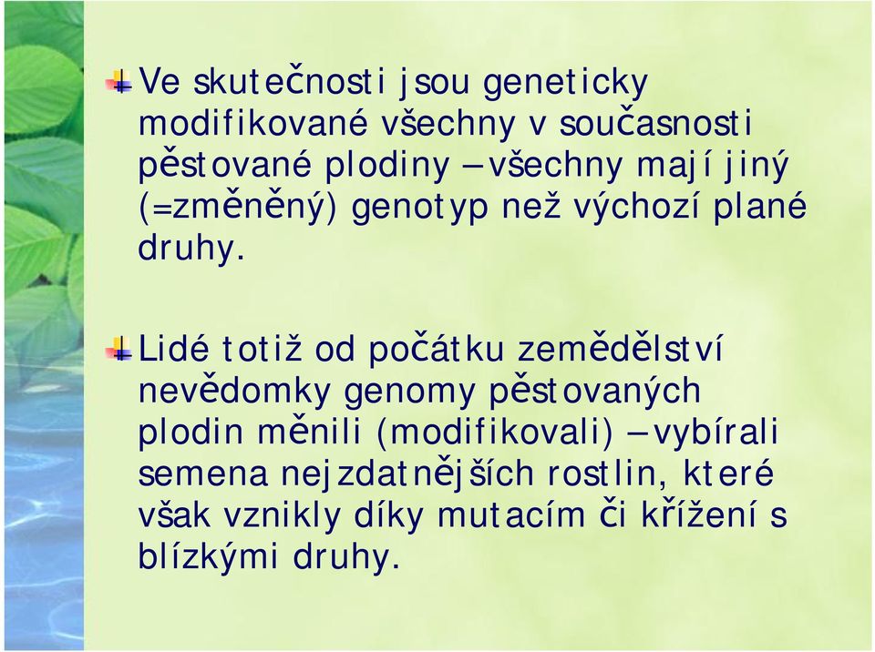 Lidé totiž od počátku zemědělství nevědomky genomy pěstovaných plodin měnili