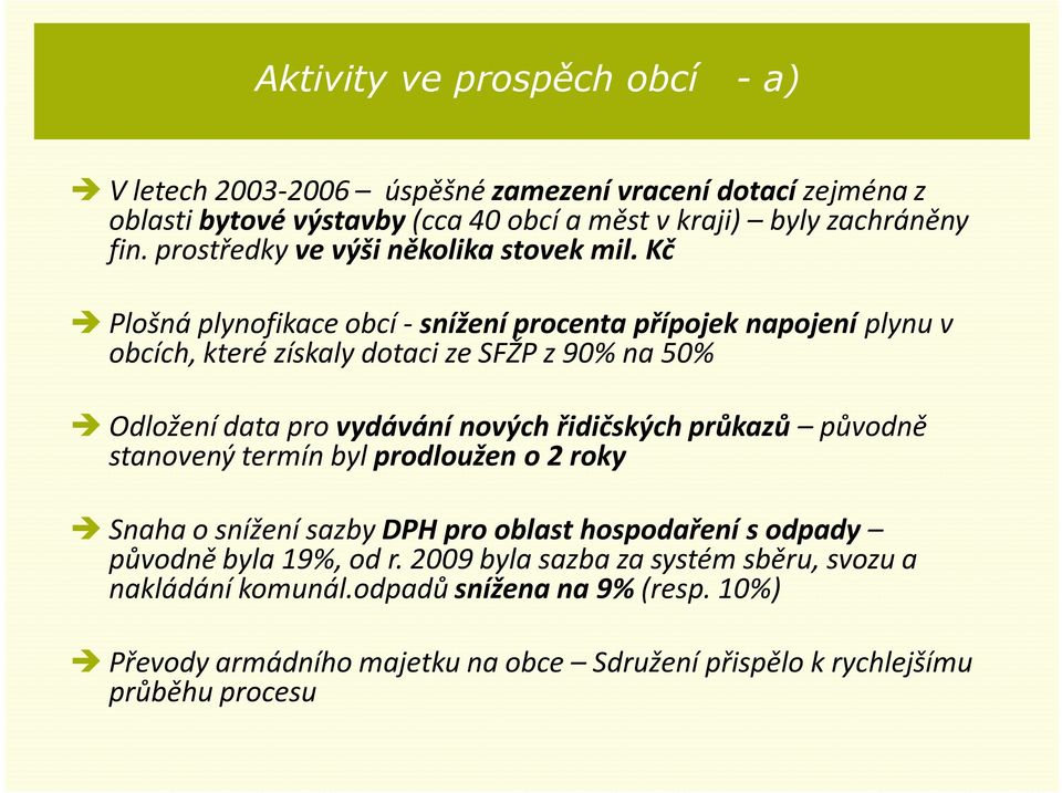 Kč Plošná plynofikace obcí -snížení procenta přípojek napojení plynu v obcích, které získaly dotaci ze SFŽP z 90% na 50% Odložení data pro vydávání nových řidičských