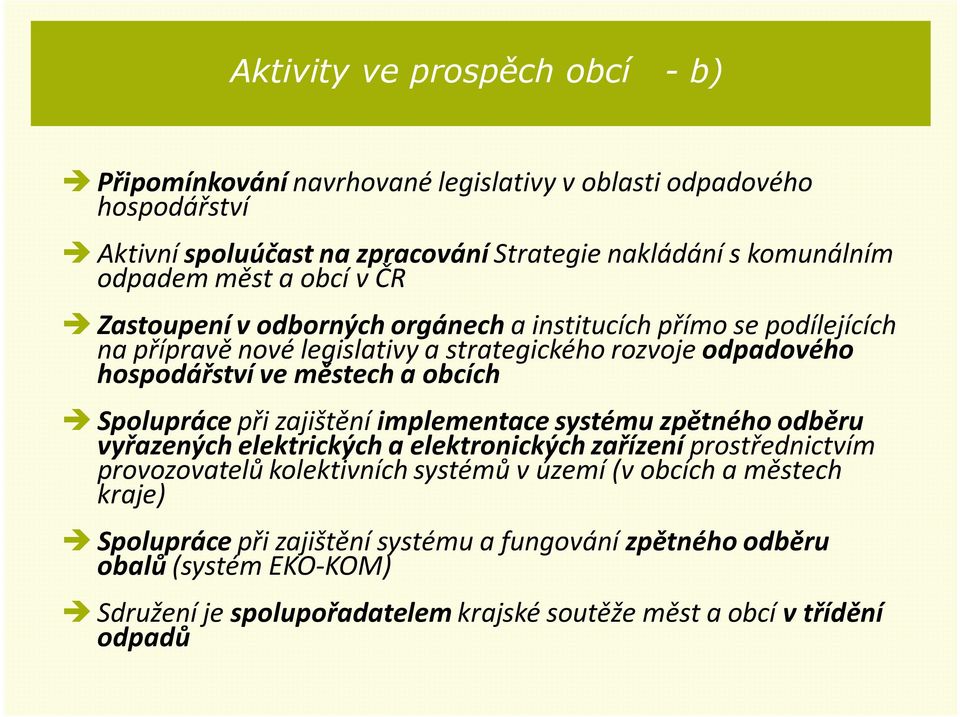 obcích Spoluprácepři zajištění implementace systému zpětného odběru vyřazených elektrických a elektronických zařízení prostřednictvím provozovatelů kolektivních systémů vúzemí