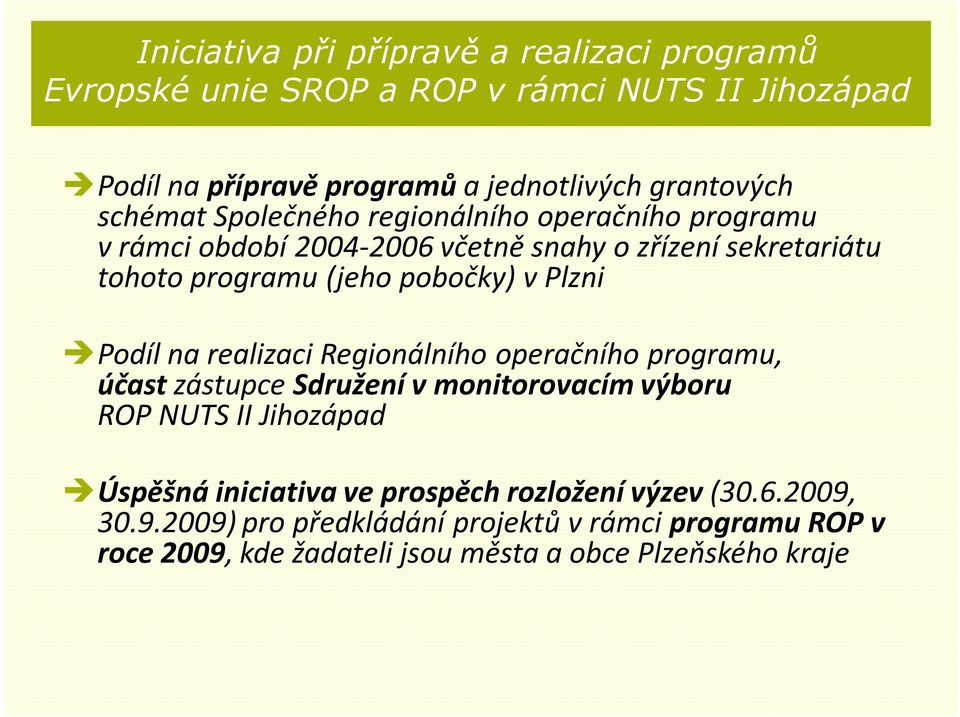 Plzni Podíl na realizaci Regionálního operačního programu, účast zástupce Sdružení v monitorovacím výboru ROP NUTS II Jihozápad Úspěšná iniciativa ve