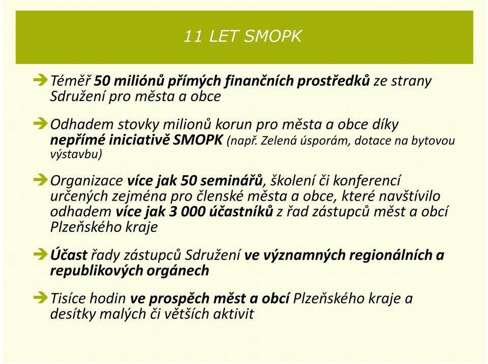 Zelená úsporám, dotace na bytovou výstavbu) Organizace více jak 50 seminářů, školení či konferencí určených zejména pro členské města a obce,