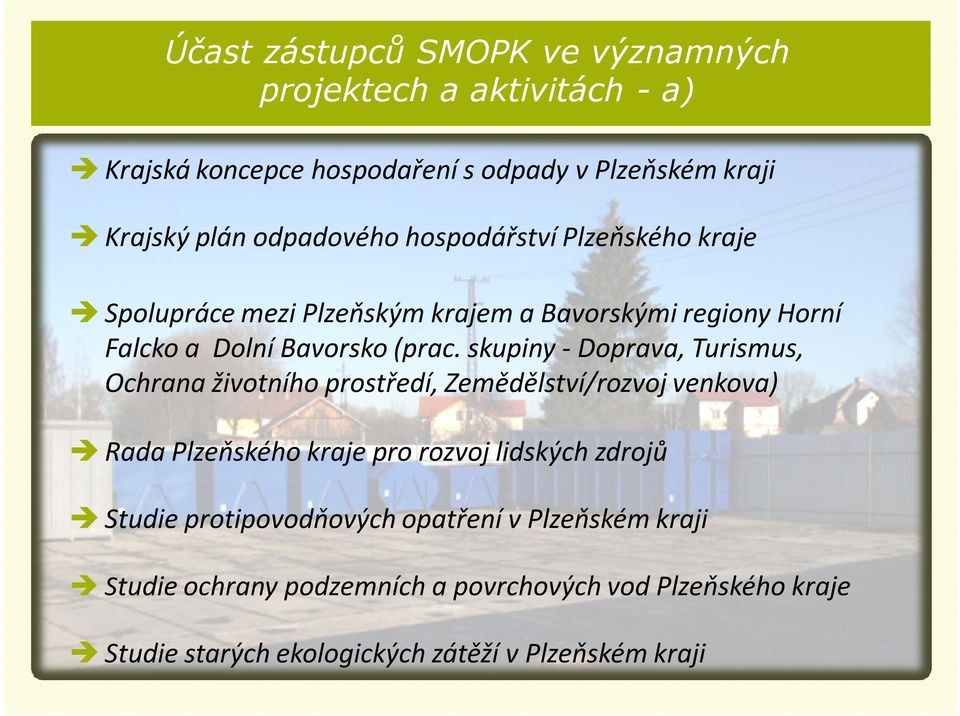 skupiny -Doprava, Turismus, Ochrana životního prostředí, Zemědělství/rozvoj venkova) Rada Plzeňského kraje pro rozvoj lidských zdrojů Studie