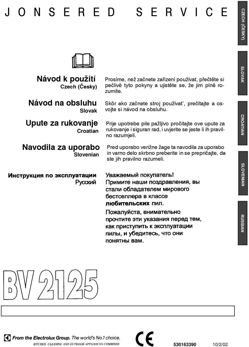 Skôr ako začnete stroj používat, prečítajte a osvojte si návod na obsluhu.