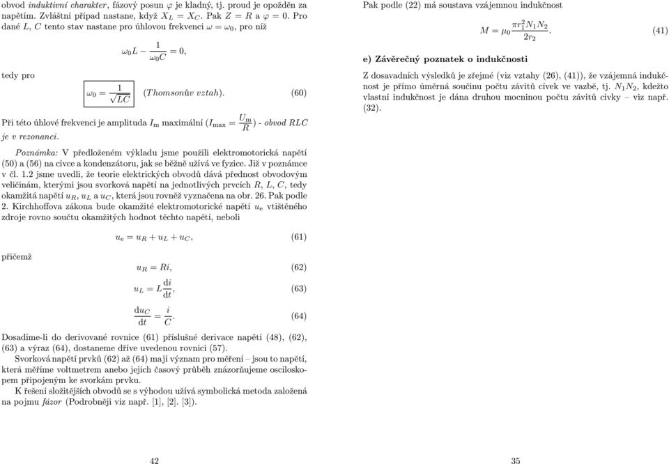 (60) Při této úhové frekvenci je ampituda I m maximání (I max = U m )-obvod RLC R je v rezonanci.