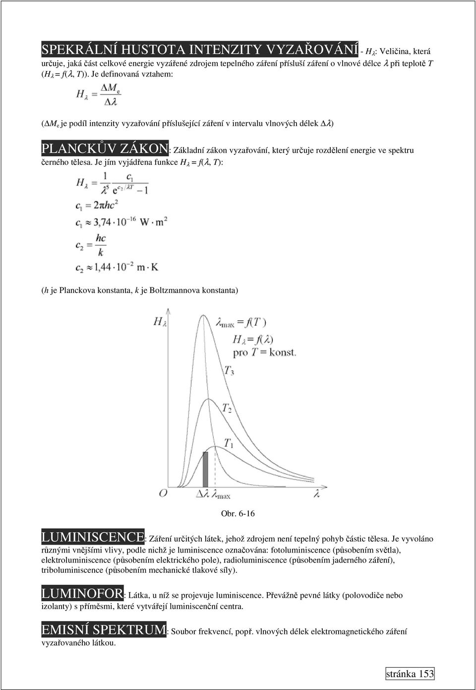 černého tělesa. Je jím vyjádřena funkce H λ = f(λ, T): (h je Planckova konstanta, k je Boltzmannova konstanta) Obr.