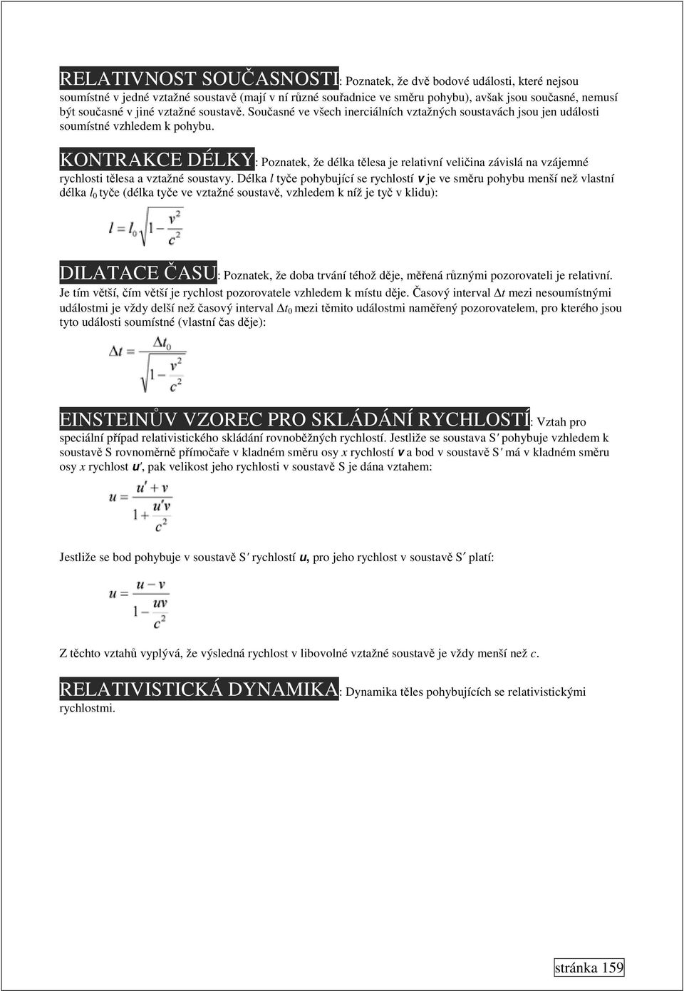 KONTRAKCE DÉLKY: Poznatek, že délka tělesa je relativní veličina závislá na vzájemné rychlosti tělesa a vztažné soustavy.