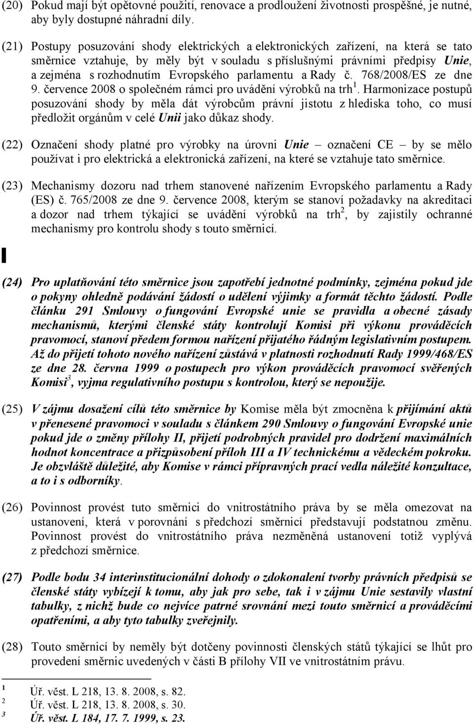 parlamentu arady č. 768/2008/ES ze dne 9. července 2008 o společném rámci pro uvádění výrobků na trh 1.