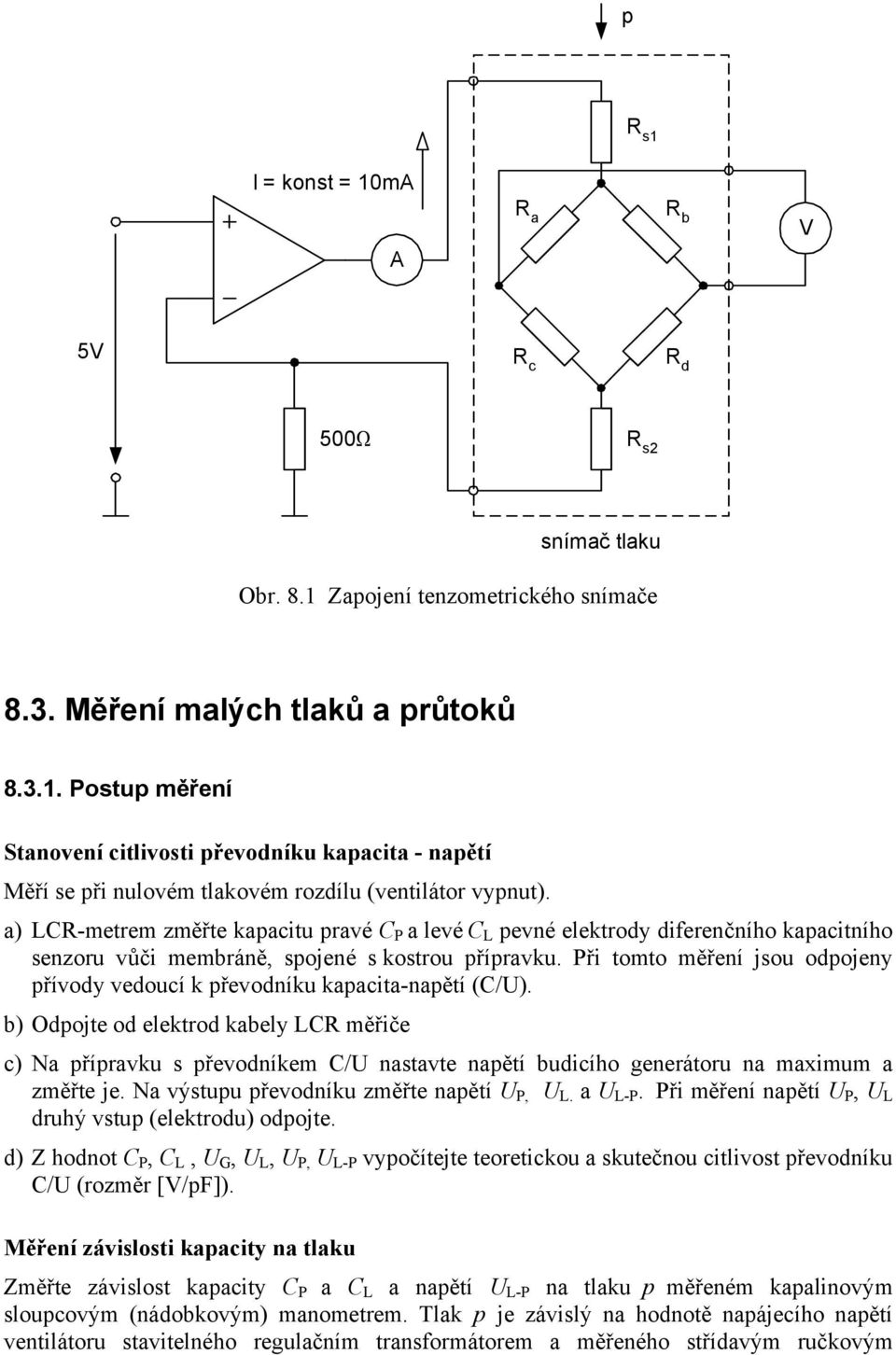 Při tomto měření jsou odpojeny přívody vedoucí k převodníku kapacita-napětí (C/).