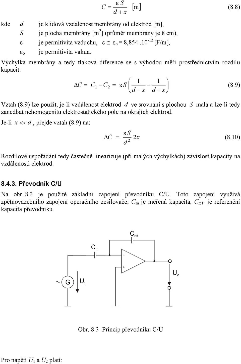 9) lze použít, je-li vzdálenost elektrod d ve srovnání s plochou S malá a lze-li tedy zanedbat nehomogenitu elektrostatického pole na okrajích elektrod. Je-li x << d, přejde vztah (8.